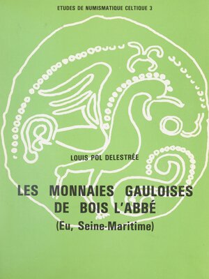 cover image of Les monnaies gauloises de Bois l'Abbé (Eu, Seine-Maritime)